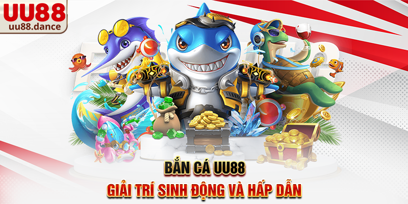 Bắn cá UU88 – Giải trí sinh động và hấp dẫn