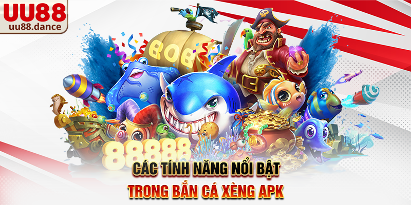 Các tính năng nổi bật trong Bắn Cá Xèng APK