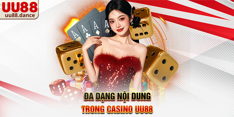 Đa dạng nội dung trong Casino UU88