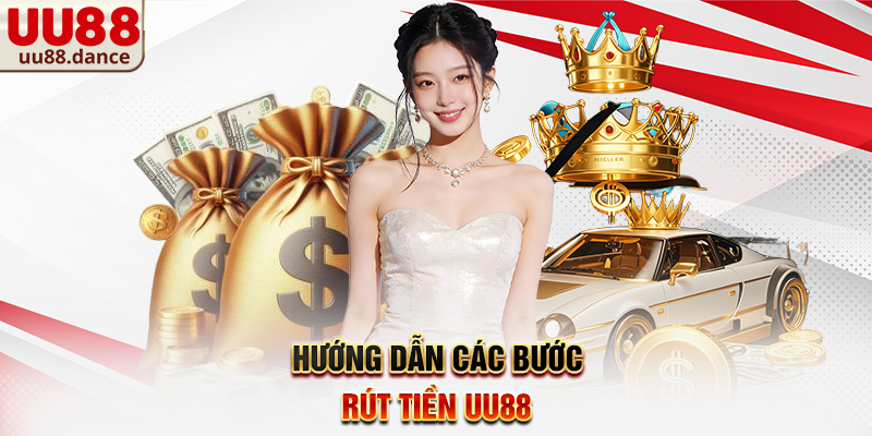 Hướng dẫn các bước Rút Tiền UU88