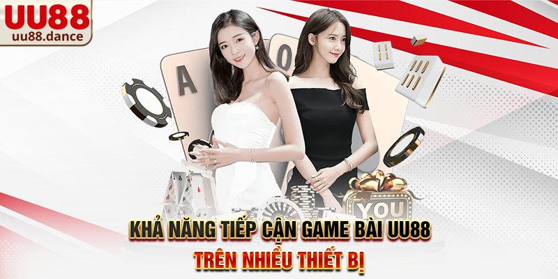 Khả năng tiếp cận Game Bài UU88 trên nhiều thiết bị
