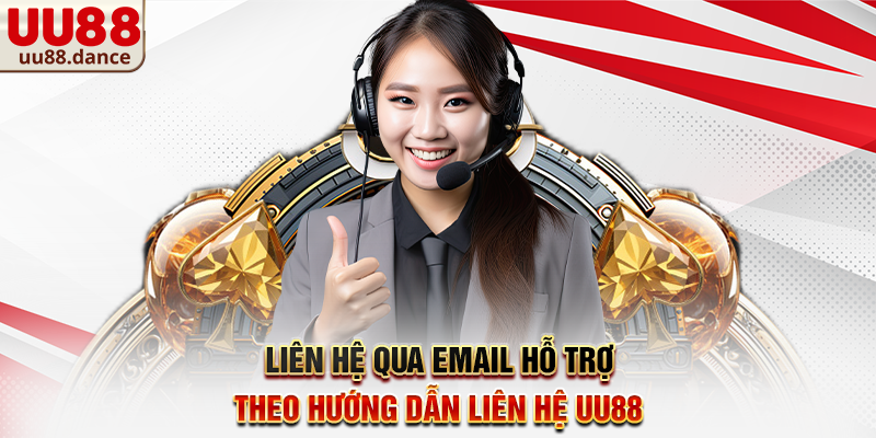 Liên hệ qua email hỗ trợ theo Hướng dẫn liên hệ UU88