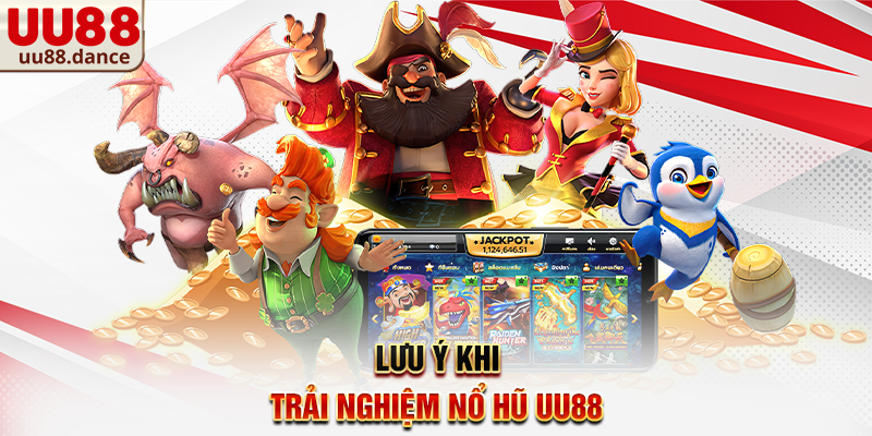 Lưu ý khi trải nghiệm Nổ Hũ UU88
