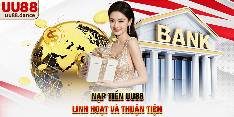 Nạp Tiền UU88 linh hoạt và thuận tiện