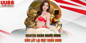 Nguyên nhân người dùng cần Lấy lại mật khẩu UU88