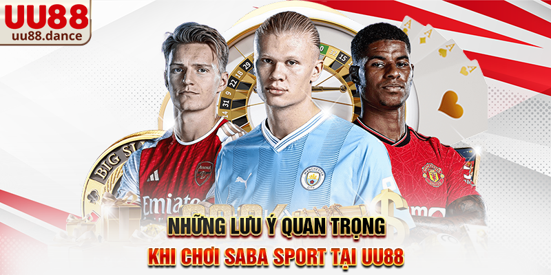Những lưu ý quan trọng khi chơi SABA Sport tại UU88