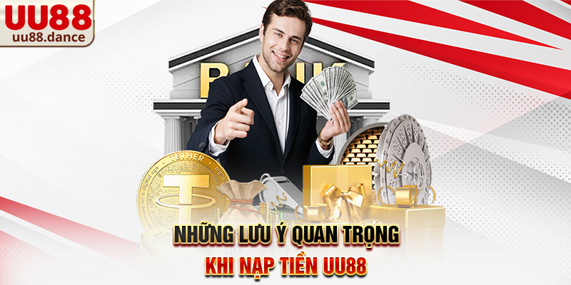 Những lưu ý quan trọng khi Nạp Tiền UU88