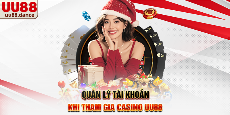 Quản lý tài khoản khi tham gia Casino UU88