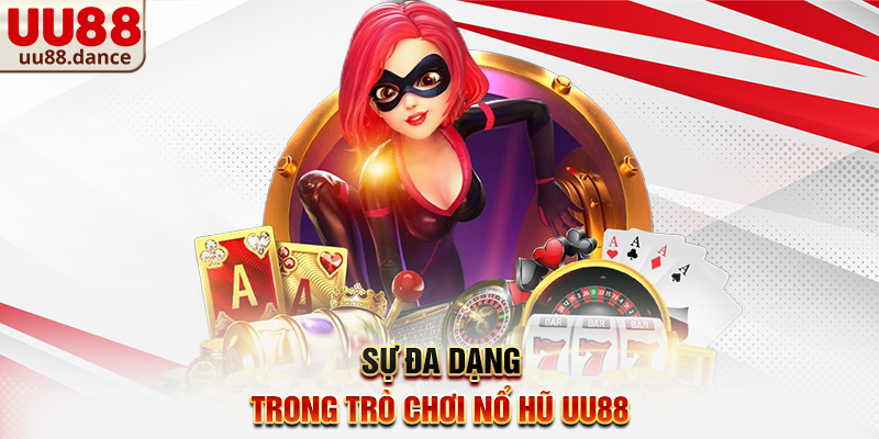 Sự đa dạng trong trò chơi Nổ Hũ UU88