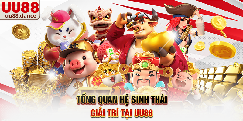 Tổng quan hệ sinh thái giải trí tại UU88