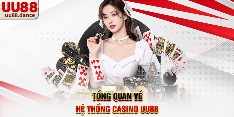 Tổng quan về hệ thống Casino UU88
