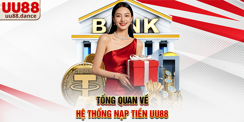 Tổng quan về hệ thống Nạp Tiền UU88