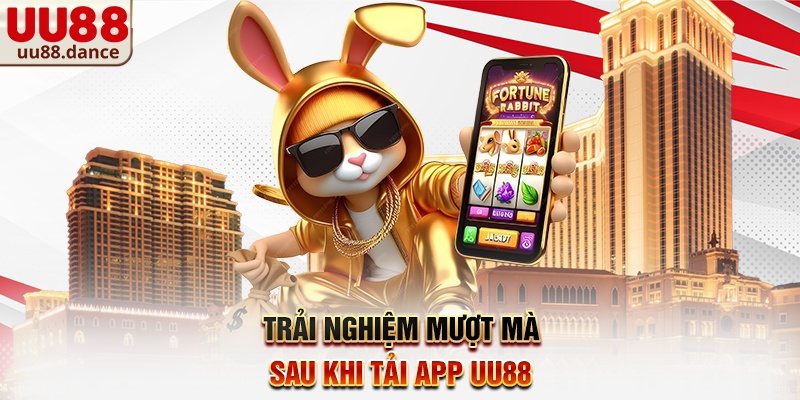 Trải nghiệm mượt mà sau khi Tải app UU88