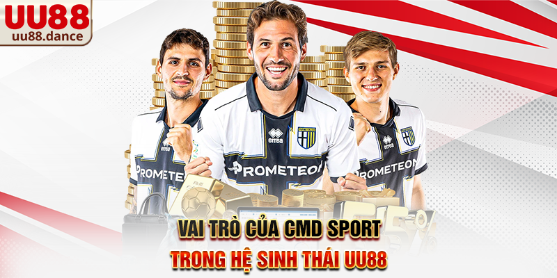 Vai trò của CMD Sport trong hệ sinh thái UU88