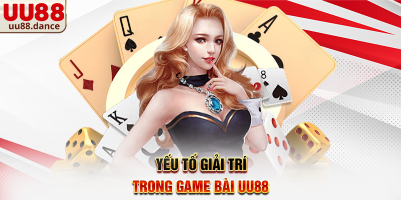 Yếu tố giải trí trong Game Bài UU88